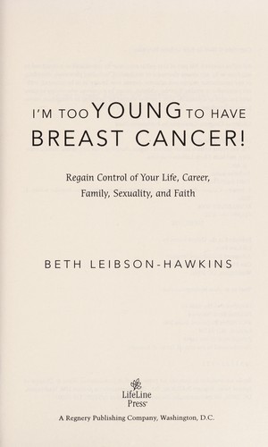 Beth Leibson-Hawkins: I'm too young to have breast cancer! (2004, LifeLine Press)