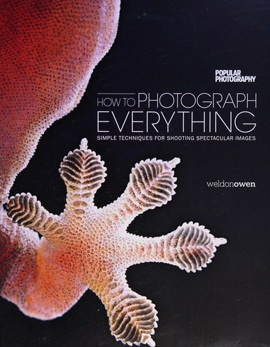 The Editors of Popular Photography: How to photograph everything (2014, Weldon Owen)