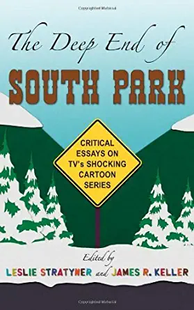 James R. Keller: The deep end of South Park (2009, McFarland & Company, Inc., Publishers)