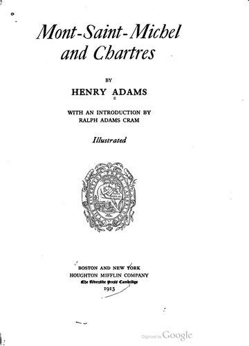 Henry Adams: Mont-Saint-Michel and Chartres (1913, Houghton Mifflin Company, Riverside Press)
