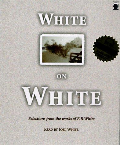 E.B. White: White on White (AudiobookFormat, 1998, Audio Bookshelf)
