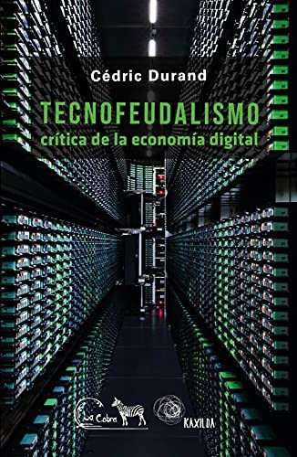 Tecnofeudalismo: Crítica de la economía digital (Paperback, LA CEBRA)