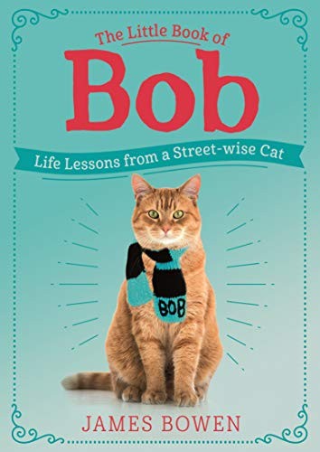 James Bowen: The Little Book of Bob (Hardcover, 2019, Thomas Dunne Books)