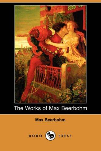 Sir Max Beerbohm: The Works of Max Beerbohm (Dodo Press) (Paperback, 2007, Dodo Press)