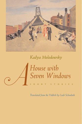 Kadia Molodowsky: A house with seven windows (2006, Syracuse University Press)