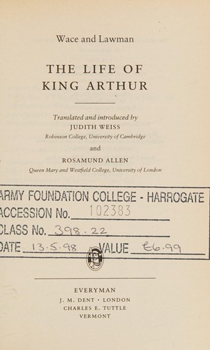 Wace, Lawman Wace, Lawman: The life of King Arthur (1997, J. M. Dent ; Rutland, Vt. : Charles E. Tuttle)