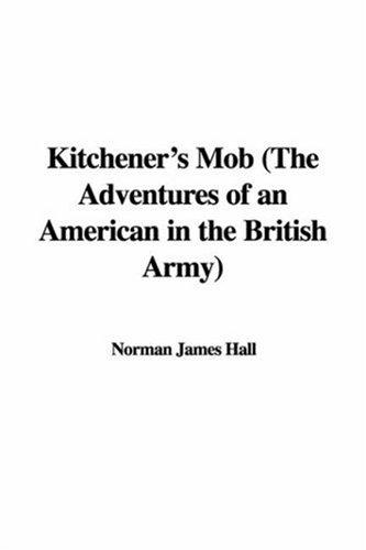 Norman James Hall: Kitchener's Mob (The Adventures of an American in the British Army) (Hardcover, 2007, IndyPublish)