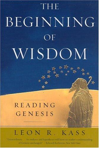 Leon Kass: The beginning of wisdom (2006, University of Chicago Press)