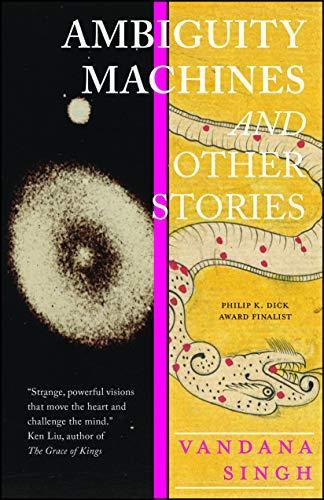 Vandana Singh: Ambiguity Machines: and Other stories (2018)