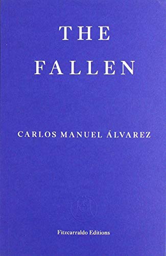 Carlos Manuel Alvarez: The Fallen (Paperback, 2019, Fitzcarraldo Editions)