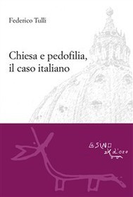 Federico Tulli: Chiesa e pedofilia, il caso italiano (Italian language, 2014, L'Asino d'Oro)