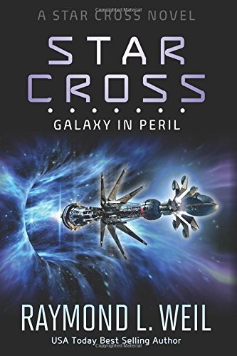 Raymond L. Weil: The Star Cross: Galaxy in Peril (Volume 3) (2017, CreateSpace Independent Publishing Platform)