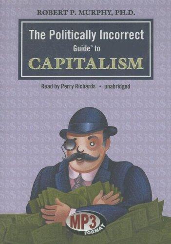 Robert P. Murphy: The Politically Incorrect Guideâ¢ to Capitalism (Politically Incorrect Guides) (AudiobookFormat, Blackstone Audio Inc.)