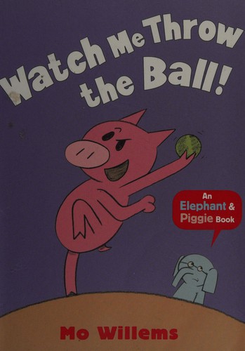 Mo Willems: Watch me throw the ball! (2013, Walker Books)