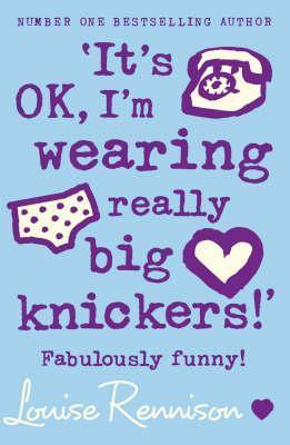 Its Ok, I'm Wearing Really Big Knickers!': Fabulously Funny!. Louise Rennison (2012)