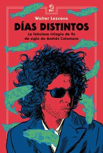 LEZCANO: DIAS DISTINTOS .LA FABULOSA TRILOGIA DE FIN DE SIGLO DE ANDRES CA (Paperback, 2014, GODOT ( CARBONO SRL ))