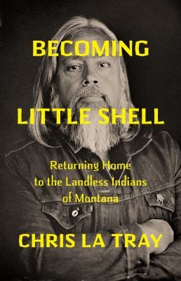 Chris La Tray: Becoming Little Shell (2024, Milkweed Editions)