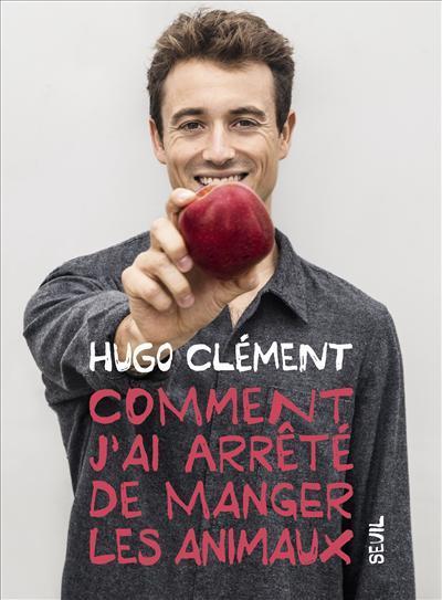 Hugo Clément: Comment j'ai arrêté de manger les animaux (French language, 2019)