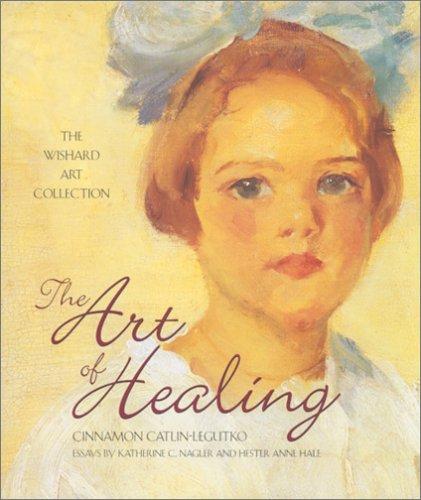 Cinnamon Catlin-Legutko, Katherine C. Nagler, Hester Anne Hale: The Art of Healing (Hardcover, 2004, Indiana Historical Society)