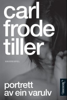 Carl Frode Tiller: Portrett av ein varulv (Paperback, norsk language, 2011, Aschehoug)