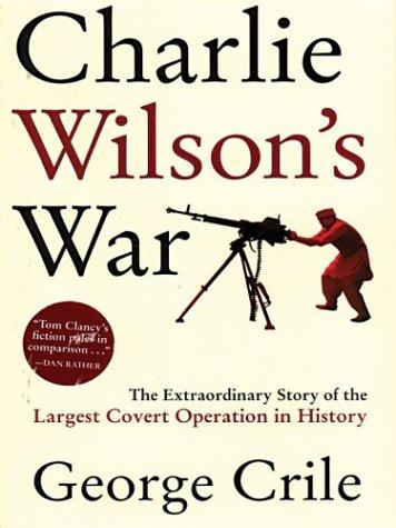 George Crile III: Charlie Wilson's war (Hardcover, 2003, Thorndike Press)