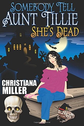 Christiana Miller: Somebody Tell Aunt Tillie She's Dead (Paperback, 2016, HekaRose Publishing)