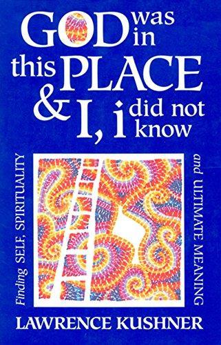Rabbi Lawrence Kushner: God Was in This Place and I, I Did Not Know : Finding Self, Spirituality and Ultimate Meaning (1994)
