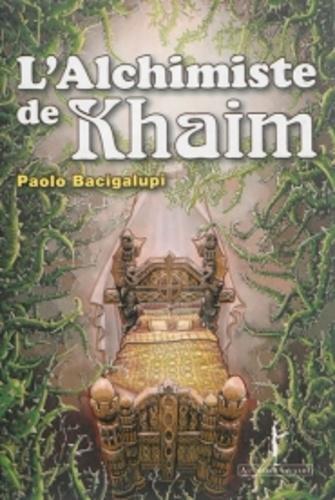 Paolo Bacigalupi: L'alchimiste de Khaim (French language)