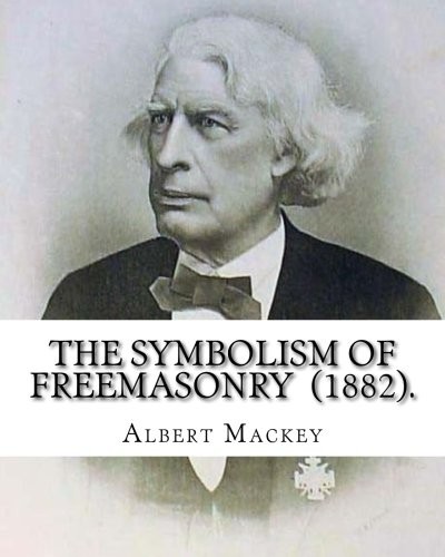 Albert Gallatin Mackey: The Symbolism of Freemasonry  .  By : Albert Mackey (Paperback, 2018, CreateSpace Independent Publishing Platform)
