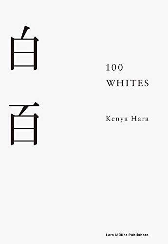 Kenya Hara: 100 Whites (2018, Lars Muller Publishers, Lars Müller Publishers)