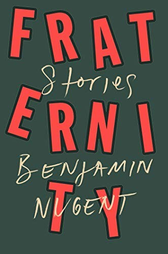 Benjamin Nugent: Fraternity (2020, Farrar, Straus and Giroux)