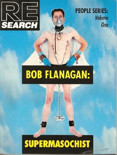Andrea Juno, V. Vale, Flanagan, Bob: Bob Flanagan (1993, RE/Search, Airlift [distributor], Brand: RE/Search Publications, RE/Search Publications)