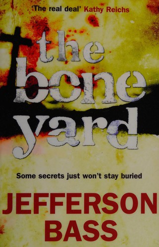 Jefferson Bass: The bone yard (2011, Quercus, Quercus Books, Quercus Publishing Plc)