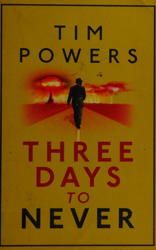 Tim Powers, Maddie West: Three Days to Never (2013, Atlantic Books, Limited)