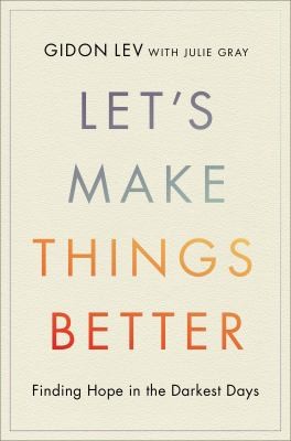Gidon Lev, Julie Gray: Let's Make Things Better (2024, Hachette Books)