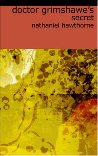 Nathaniel Hawthorne: Doctor Grimshawe\'s Secret (Paperback, 2006, BiblioBazaar)