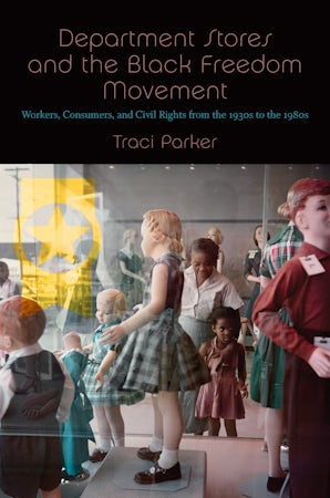 Traci Parker: Department Stores and the Black Freedom Movement (2019, University of North Carolina Press)