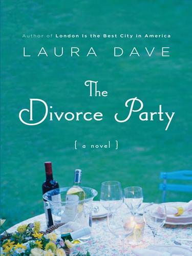 Laura Dave: The Divorce Party (EBook, 2008, Penguin Group USA, Inc.)