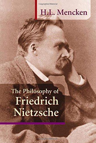 H. L. Mencken: The Philosophy of Friedrich Nietzsche (Paperback, 2003, Sea Sharp Press)