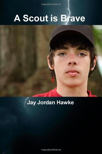 Jay Jordan Hawke: A Scout is Brave (Paperback, 2011, CreateSpace Independent Publishing Platform)