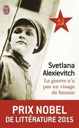 Svetlana Aleksievich, J'ai Lu: La guerre n'a pas un visage de femme (Paperback, French language, 2015, French and European Publications Inc, J'AI LU)