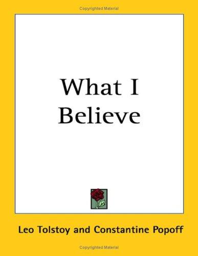 Leo Tolstoy: What I Believe (2004, Kessinger Publishing, LLC)