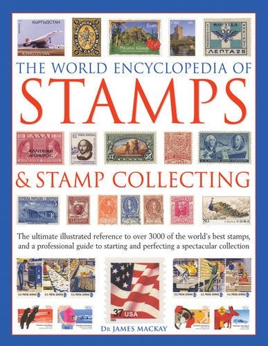 James Mackay: The World Encyclopedia of Stamps & Stamp Collecting (Hardcover, 2016, Lorenz Books)