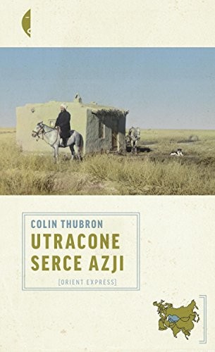 Colin Thubron: Utracone serce Azji (Paperback, Czarne)