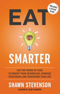 Shawn Stevenson: Eat Smarter (2020, Little Brown & Company)