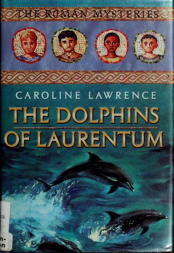 Caroline Lawrence: The dolphins of Laurentum (2003, Roaring Brook Press)