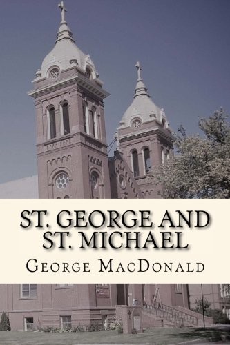 George MacDonald, Taylor Anderson: St. George and St. Michael (2018, CreateSpace Independent Publishing Platform)