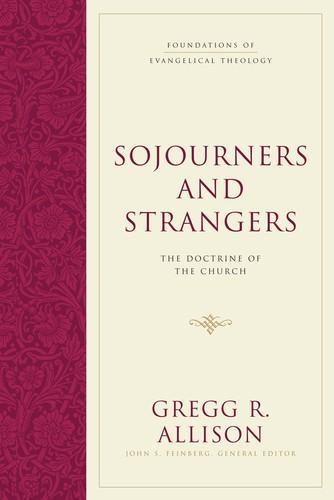 Gregg R. Allison: Sojourners and Strangers: The Doctrine of the Church (2012)