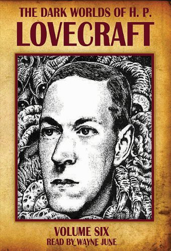 H. P. Lovecraft, Wayne June: The Dark Worlds of H. P. Lovecraft, Vol. 6 (AudiobookFormat, Audio Realms)