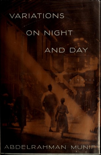 ʻAbd al-Raḥmān Munīf, ʻAbd al-Raḥmān Munīf: Variations on Night and Day (1993, Pantheon Books)